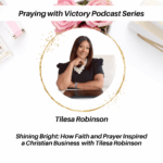 Shining Bright: How Faith and Prayer Inspired a Christian Business with Tilesa Robinson