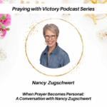 When Prayer Becomes Personal: A Conversation with Nancy Zugschwert